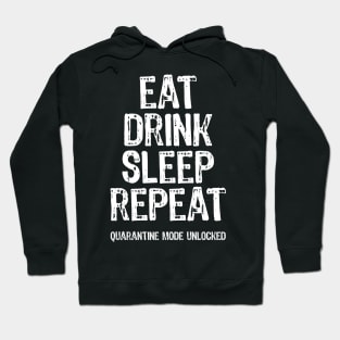 Eat Drink Sleep Repeat Quarantine Mode Unlocked Hoodie